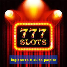 inglaterra x suica palpite